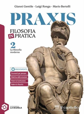Praxis. Vol. 2. La filosofia moderna. Per le Scuole superiori