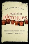 Legalizing Identities: Becoming Black or Indian in Brazil's Northeast