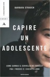 Capire un adolescente. Come cambia il cervello dei ragazzi fra i tredici e i diciotto anni