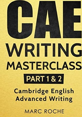 CAE Writing Masterclass (Parts 1 and 2) Cambridge English Advanced Writing