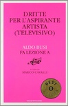 Dritte per l'aspirante artista (televisivo). Aldo Busi fa lezione ad «Amici»