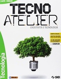 Tecno atelier. Creatività e tecnologia: Tecnologia-Atelier creativo-Laboratorio-Schede