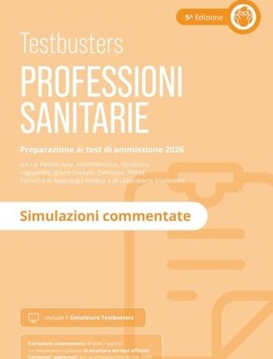 Testbusters. Professioni sanitarie 2026. Simulazioni commentate. Con simulatore online