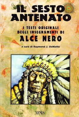 Il sesto antenato. I testi originali degli insegnamenti di Alce Nero