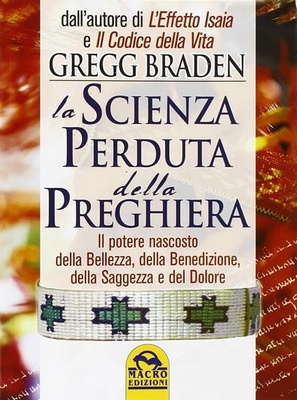 La scienza perduta della preghiera. Il potere nascosto della bellezza, della benedizione, della saggezza e del dolore
