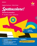 Spettacolare! B. Vivere la musica. Per la Scuola media