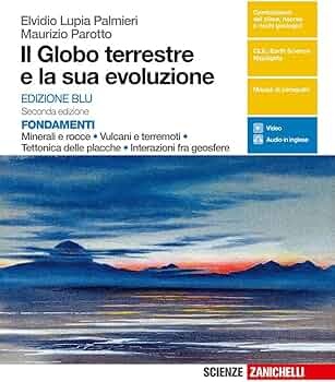Il globo terrestre e la sua evoluzione. Minerali e rocce, vulcani e terremoti, tettonica delle placche, interazioni fra geosfere. Ediz. blu.