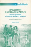 Adolescenti e generazioni adulte. Percorsi relazionali nel contesto familiare e scolastico