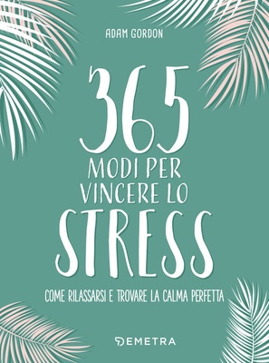 365 modi per vincere lo stress 