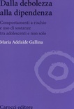 Dalla debolezza alla dipendenza. Comportamenti a rischio e uso di sostanze tra adolescenti e non solo