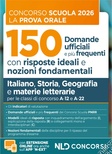 Concorso scuola prova orale. 150 domande ufficiali con risposte ideali e nozioni fondamentali di Italiano, Storia, Geografia e materie letterarie per la preparazione alla prova orale del concorso scuola