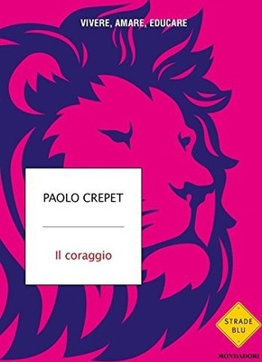 Il coraggio. Vivere, amare, educare