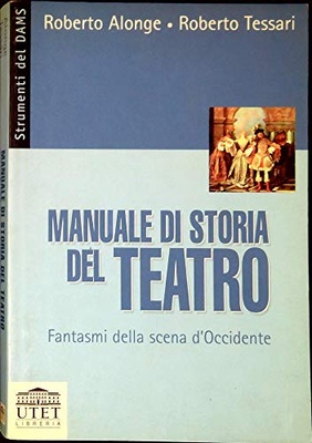 Manuale di storia del teatro. Fantasmi della scena d'Occidente