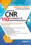 Concorso CNR per 110 Funzionari di amministrazione. Manuale e quesiti. Materie giuridiche per la prova preselettiva e le prove scritte.