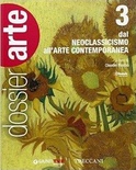 Dossier arte. Vol. 3: Dal Neoclassicismo all'arte contemporanea