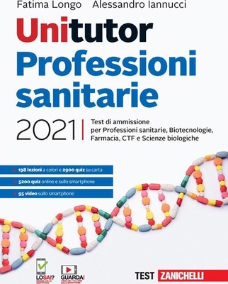 Unitutor Professioni sanitarie 2021. Test di ammissione per Professioni sanitarie, Biotecnologie, Farmacia, CTF, Scienze biologiche