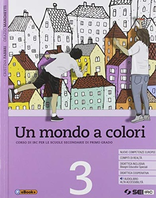 Un mondo a colori. Vol. 3. Corso di IRC. Per la Scuola media