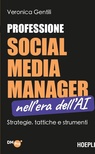 Professione social media manager nell'era dell'AI. Strategie, tattiche e strumenti