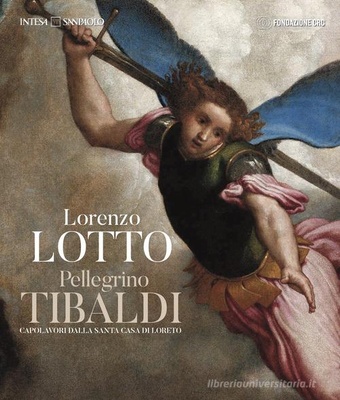 Lorenzo Lotto Pellegrino Tibaldi. Capolavori dalla Santa Casa di Loreto (