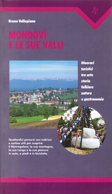 Mondovì e le sue valli. Itinerari turistici tra arte, storia, folklore, natura e gastronomia