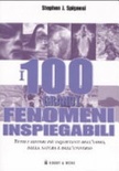 I 100 GRANDI FENOMENI INSPIEGABILI