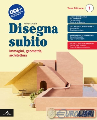 Disegna subito. Immagini, geometria, architettura. Per il 1° biennio