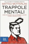 Trappole mentali. Come difendersi dalle proprie illusioni e dagli inganni altrui