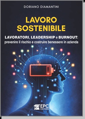 Lavoro sostenibile. Lavoratori, leadership e burnout: prevenire il rischio e costruire benessere in azienda