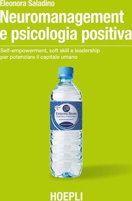 Neuromanagement e psicologia positiva. Self-empowerment, soft skill e leadership per potenziare il capitale umano