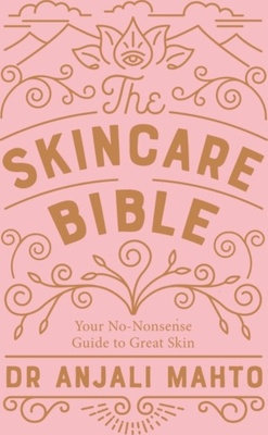 The Skincare Bible: Your No-Nonsense Guide to Great Skin