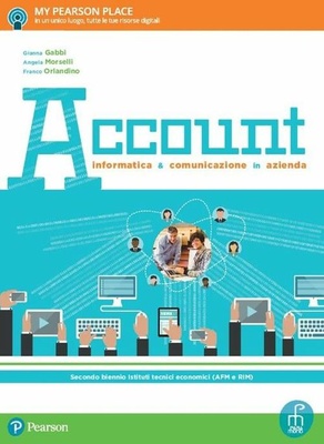 Account. Informatica e comunicazione in azienda. Per le Scuole superiori