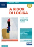 A rigor di logica. Fonologia, ortografia, morfologia, sintassi, lessico. Con Progetto accoglienza, Laboratorio lessico, Mappe semplificate, Quaderno operativo, Comunicazione, testi e Visione d'insieme. Per la Scuola media