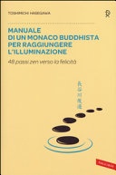 Manuale di un monaco buddhista per raggiungere l'illuminazione. 48 passi zen verso lo felicità