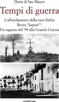 Tempi di guerra. L'affondamento della nave Sinfra. Boves Kaputt! Un ragazzo del '99 alla Grande Guerra