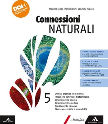 Connessioni naturali. Vol. 5: Chimica organica e biochimica. Ingegneria genetica e biotenologia. Dinamica della litosfera. Cambiamento climatico. Risorse energetiche e sostenibilità. Per le Scuole superiori