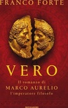 Vero. Il romanzo di Marco Aurelio, l'imperatore filosofo