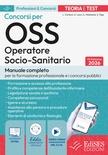 Concorsi per OSS. Operatore Socio Sanitario. Manuale completo per la formazione professionale e i concorsi pubblici. Con assistente virtuale, software di simula