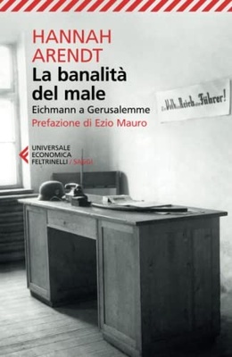La banalità del male. Eichmann a Gerusalemme