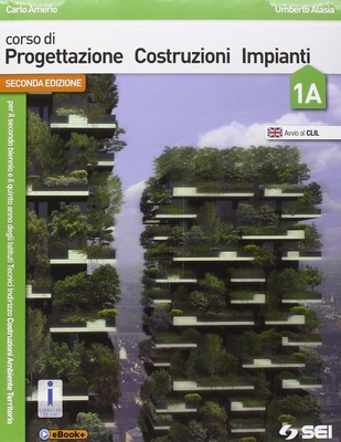 Corso di progettazione costruzioni impianti. Volume 1A-1B-Tavole di progettazione edilizia.