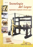 Tecnologia del legno. Apprendere e applicare l'arte del legno