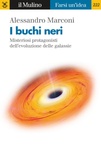 I buchi neri. Misteriosi protagonisti dell'evoluzione delle galassie