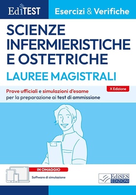 Editest. Lauree magistrali. Scienze infermieristiche e ostetriche. Esercizi & verifiche. Prove ufficiali e simulazioni d'esame per la preparazione ai test di am