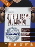 Tutte le trame del mondo. Narrativa. Antologia italiana per il primo biennio