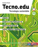 Tecno.edu. Tecnologia sostenibile. Con Disegno, Materiali e aree tecnologiche, Esercitazioni grafiche, Coding, robotica, Tinkering e STEM