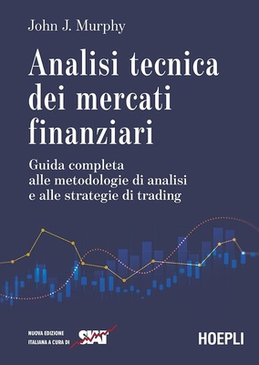 Analisi tecnica dei mercati finanziari. Guida completa alle metodologie di analisi e alle strategie di trading