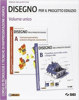 Disegno per il progetto edilizio. Vol. unico