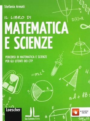 Il libro di matematica e scienze. Percorsi di matematica e scienze per gli utenti dei CTP. Per la Scuola media. Con e-book. Con espansione online