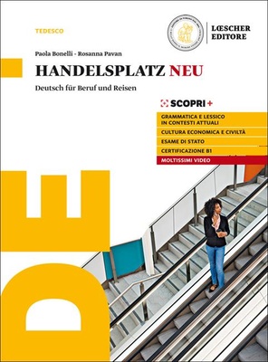 Handelsplatz Neu. Deutsch für Beruf und Reisen. Per il triennio delle Scuole superiori