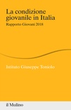 La condizione giovanile in Italia. Rapporto Giovani 2018