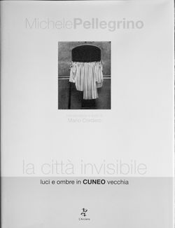 La città invisibile. Luci e ombre in Cuneo vecchia.